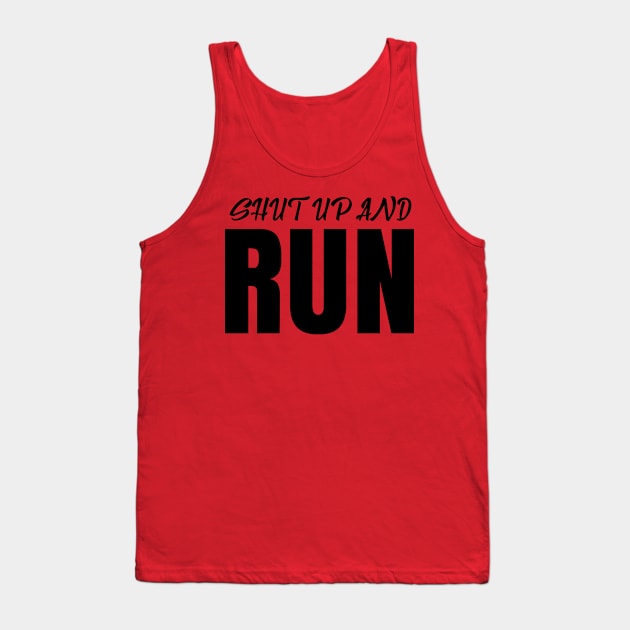 Funny Shut Up And Run Tank Top by ArtisticRaccoon